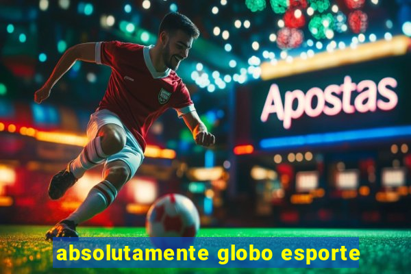 absolutamente globo esporte